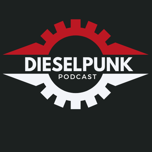 The Dieselpunk Podcast - The Voice of Dieselpunk!