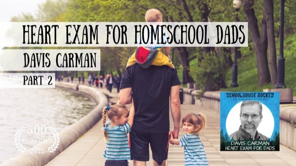 Davis Carman - HEART Exam for Homeschool Dads, Part 2