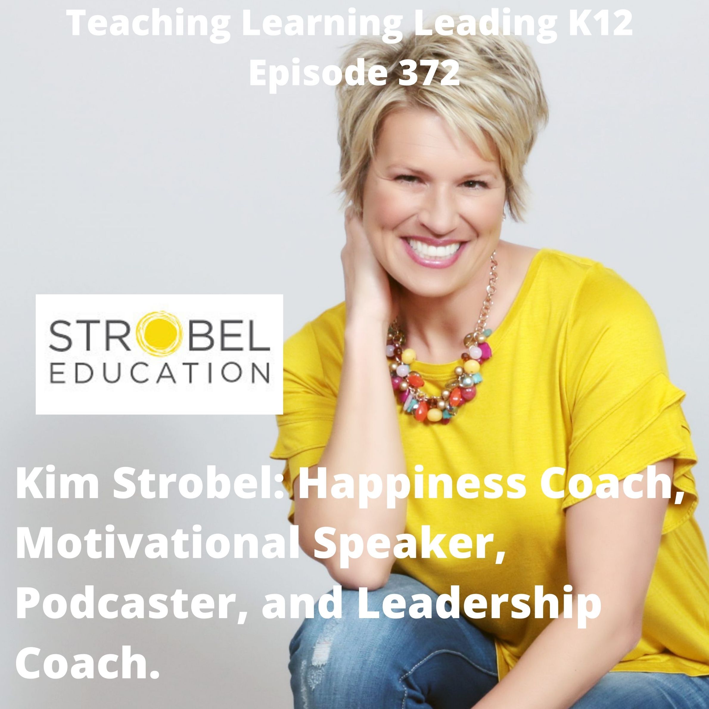 Kim Strobel: Happiness Coach, Motivational Speaker, and Leadership Consultant - 372 Image