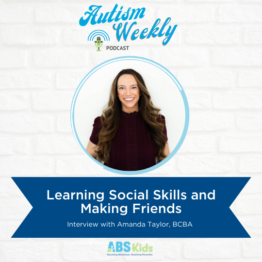 Learning Social Skills and Making Friends | With Amanda Taylor, BCBA #48