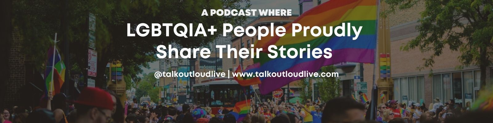 Talk Out Loud - Lesbian Gay Bisexual Transgender Queer Intersex LGBT LGBTQ Stories