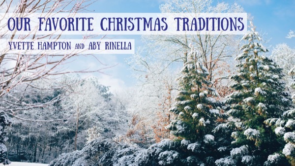 Our Favorite Christmas Traditions- Yvette Hampton and Aby Rinella