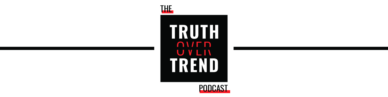 The Truth Over Trend Podcast