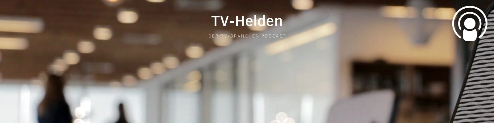 TV-Helden - der Branchen Podcast für alle die sich professionell mit Fernsehen beschäftigen