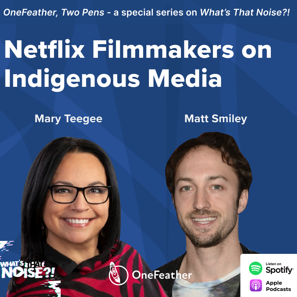 One Feather Two Pens: Episode 4 - Netflix Filmmakers on Indigenous Media