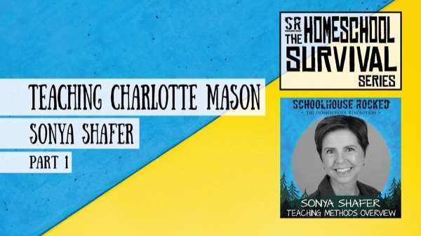 Teaching Charlotte Mason  - Sonya Shafer on the Schoolhouse Rocked Podcast (Homeschool Survival Series)
