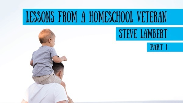 Lessons from a Homeschool Veteran - Steve Lambert on the Schoolhouse Rocked Podcast