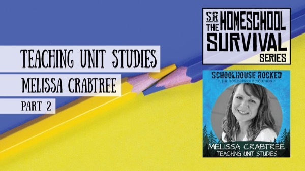 Teaching Unit Studies - Melissa Crabtree on the Schoolhouse Rocked Podcast
