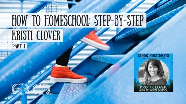How to Homeschool: A Step-by-Step Guide with Kristi Clover, Part 1