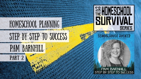 Homeschool Planning: Step by Step to Success, Part 2 - Pam Barnhill