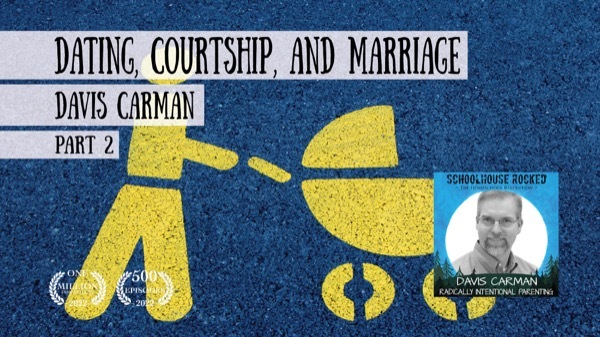 Radical Parenting: Dating, Courtship, and Marriage - Davis Carman, Part 3 (Family Series)