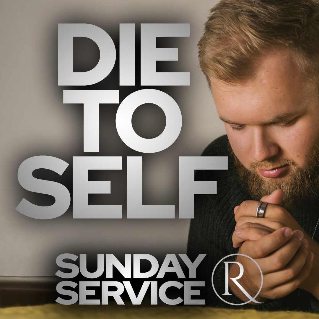 “Die To Self” • Sunday Service