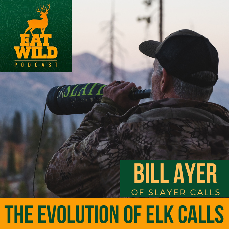 EatWild 80 - The Evolution of Elk Calls - with Bill Ayers of Slayer Calls