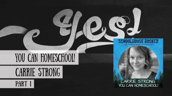 Carrie Strong - You Can Homeschool - Interview on the Schoolhouse Rocked Podcast