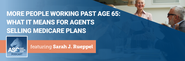 ASG_Podcast_Episode_Header_More_People_Working_Past_Age_65_What_It_Means_for_Agents_Selling_Medicare_Plans_418.png