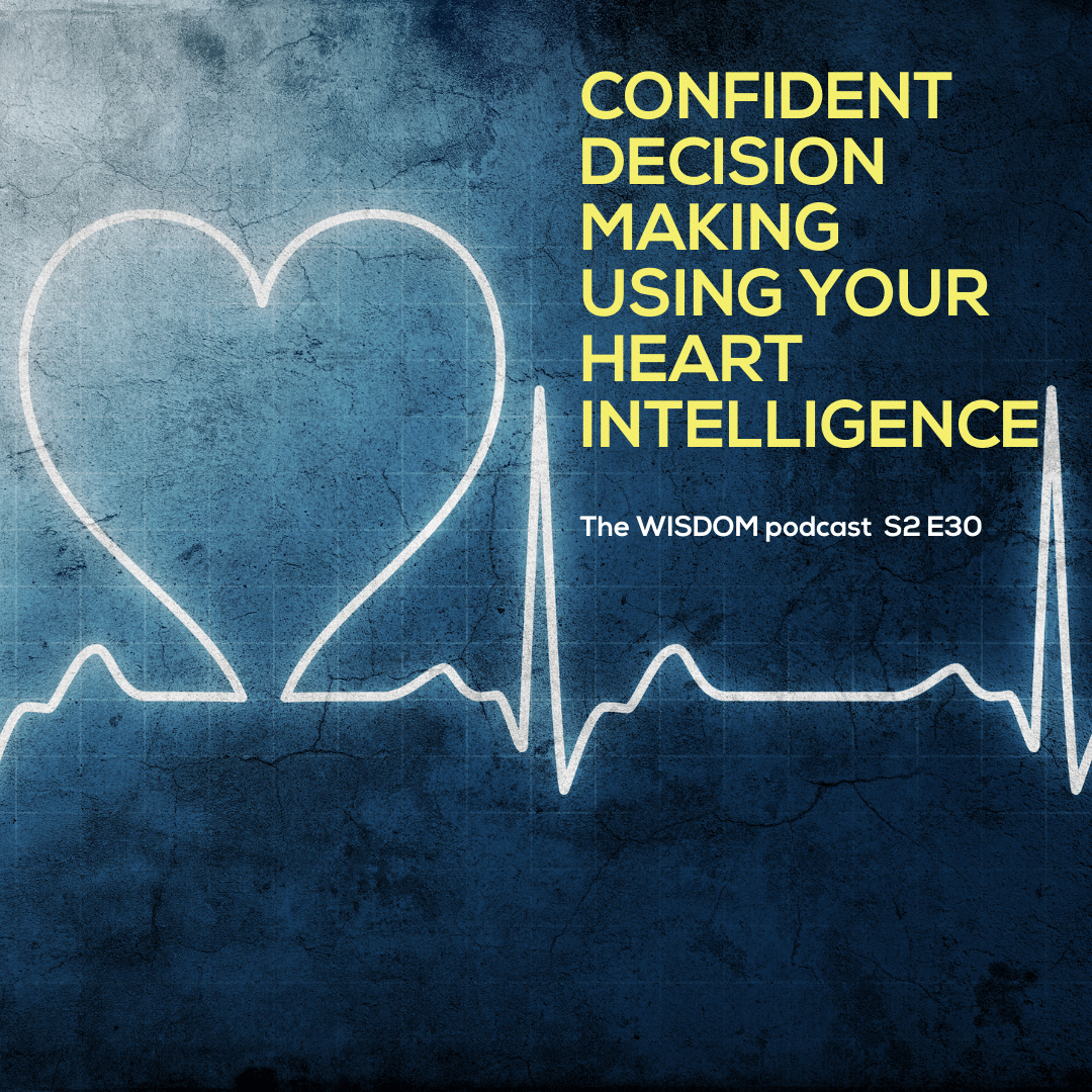 CONFIDENT_DECISION_MAKING_USING_YOUR_HEART_INTELLIGENCE_-_The_WISDOM_podcast_-_S2_E30_-_with_dorothy_ratusny_2020-11-169afmp.png