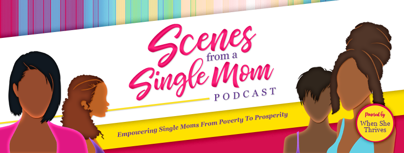 Scenes From A Single Mom Podcast: Self-Care, Advocacy, Education, Personal + Professional Development for Single Moms