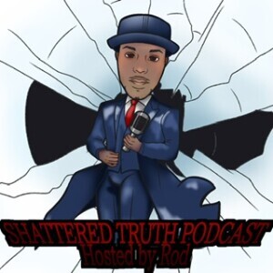 The shatteredtruth318’s Podcast