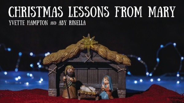 Christmas Lessons from Mary - Yvette Hampton and Aby Rinella
