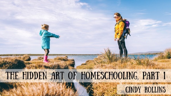 Cindy Rollins - The Hidden Art of Homeschooling, Part 1 - Interview