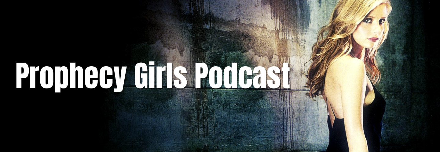 Prophecy Girls: A Buffy Rewatch Podcast