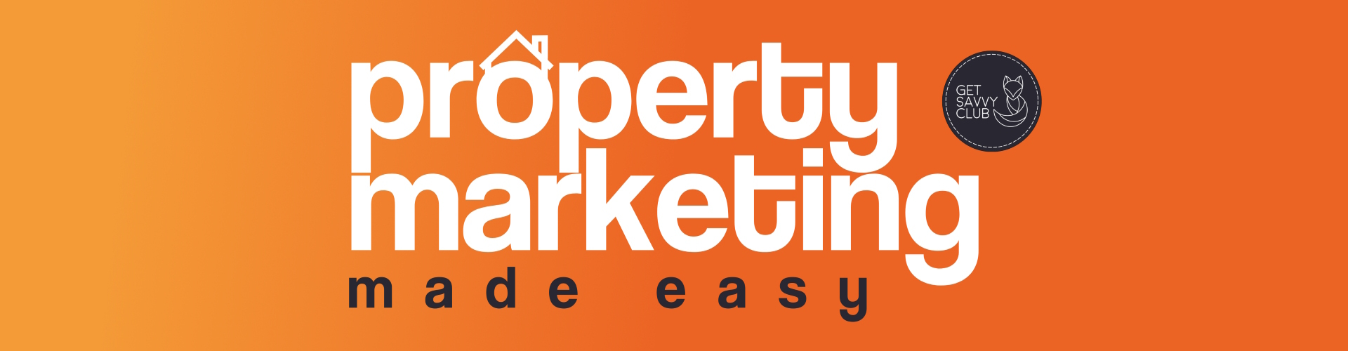 Property Marketing Made Easy from Get Savvy Club
