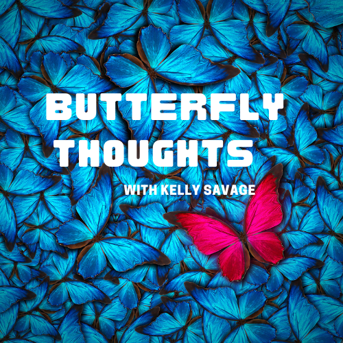 Butterfly Thoughts with Kelly Savage