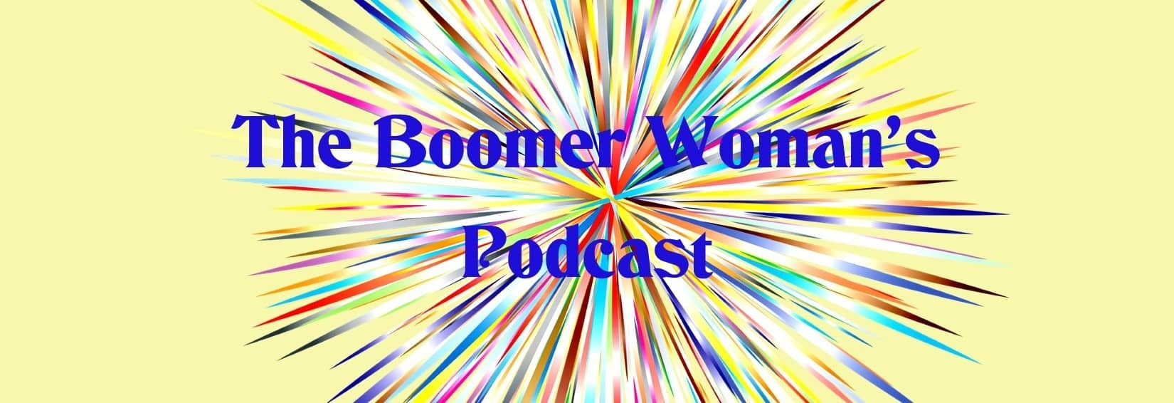The Boomer Woman’s Podcast