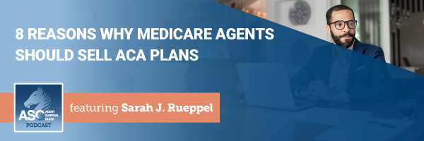 ASG_Podcast_Episode_Header_8_Reasons_Why_Medicare_Agents_Should_Sell_ACA_Plans_395.jpg