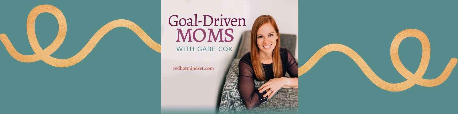 Goal-Driven Moms - Discover My Passions, Clarify My Goals, Simplify Goal Planning, Create Intentional Habits