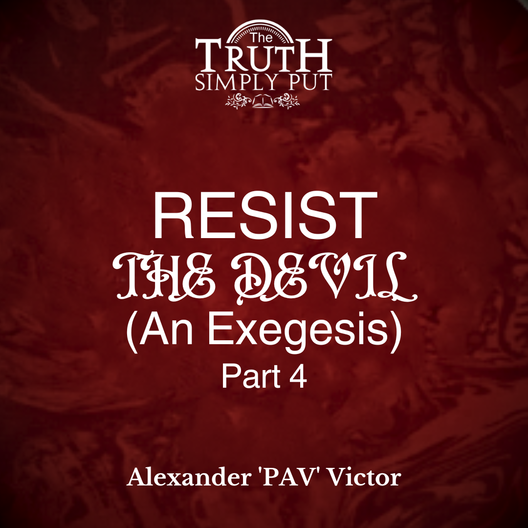 Resist The Devil (An Exegesis) [Part 4] — Alexander ’PAV’ Victor