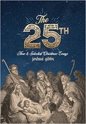 The 25th: New and Selected Christmas Essays by Joshua Gibbs