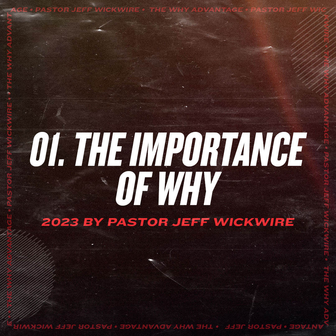01.24.2024 - 01 - The Importance of Why Part 1 By Pastor Jeff Wickwire