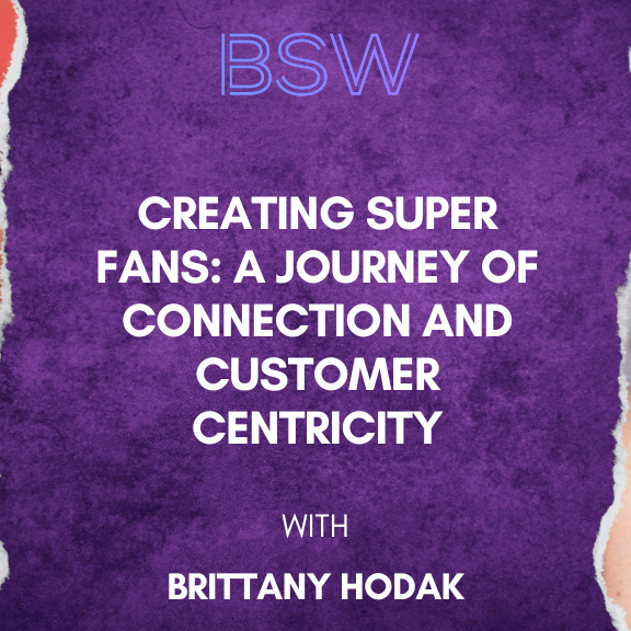 Creating Super Fans: A Journey of Connection and Customer Centricity