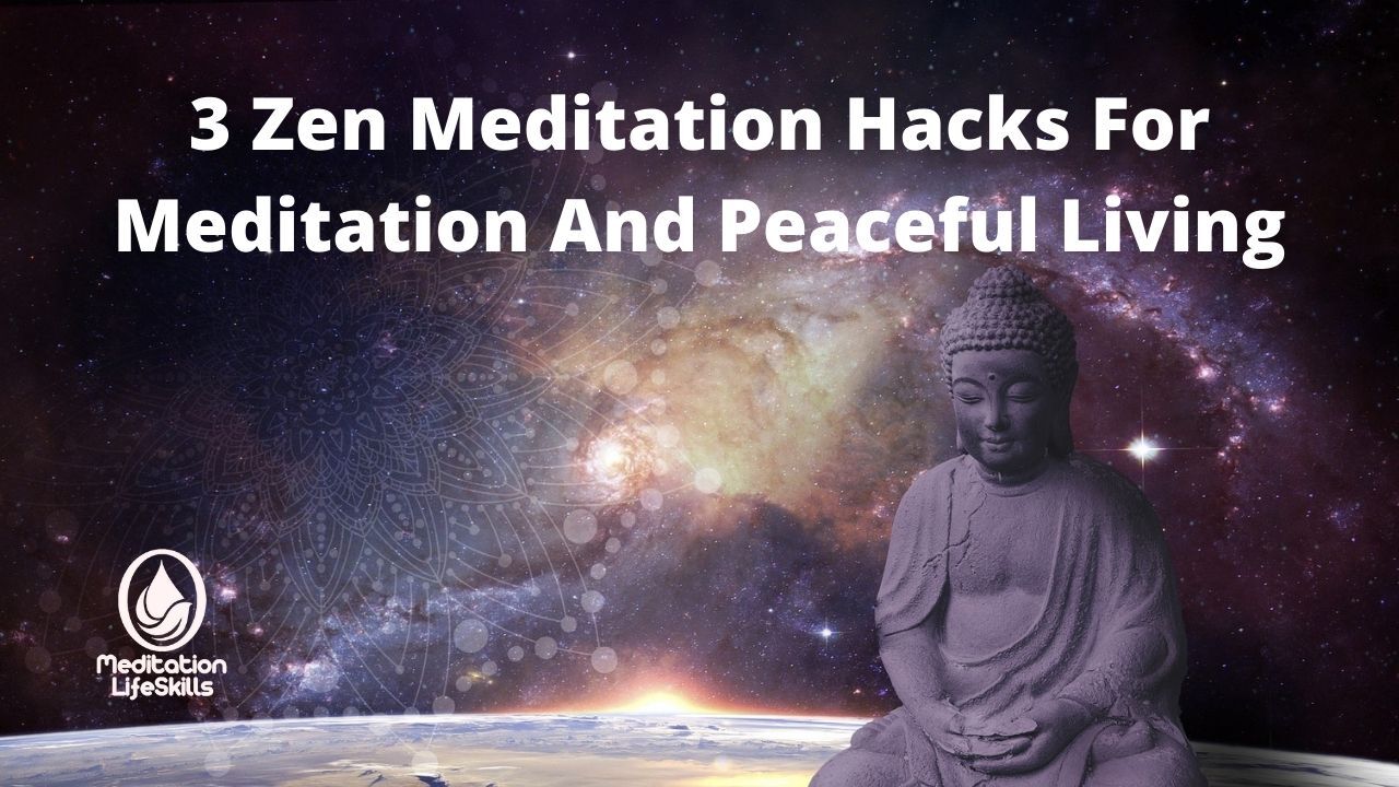 Zen Meditation Hacks For Meditation And Peaceful Living