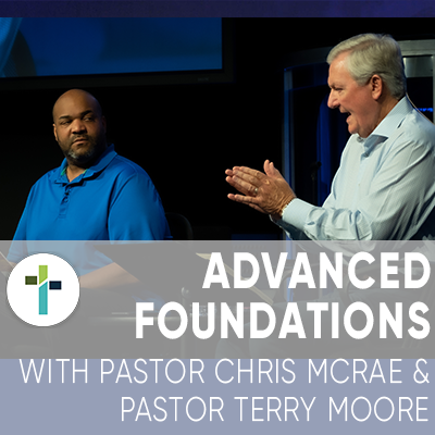 Advanced Foundations | Pastor Chris McRae & Pastor Terry Moore | May 6th, 2020 | Sojourn Church