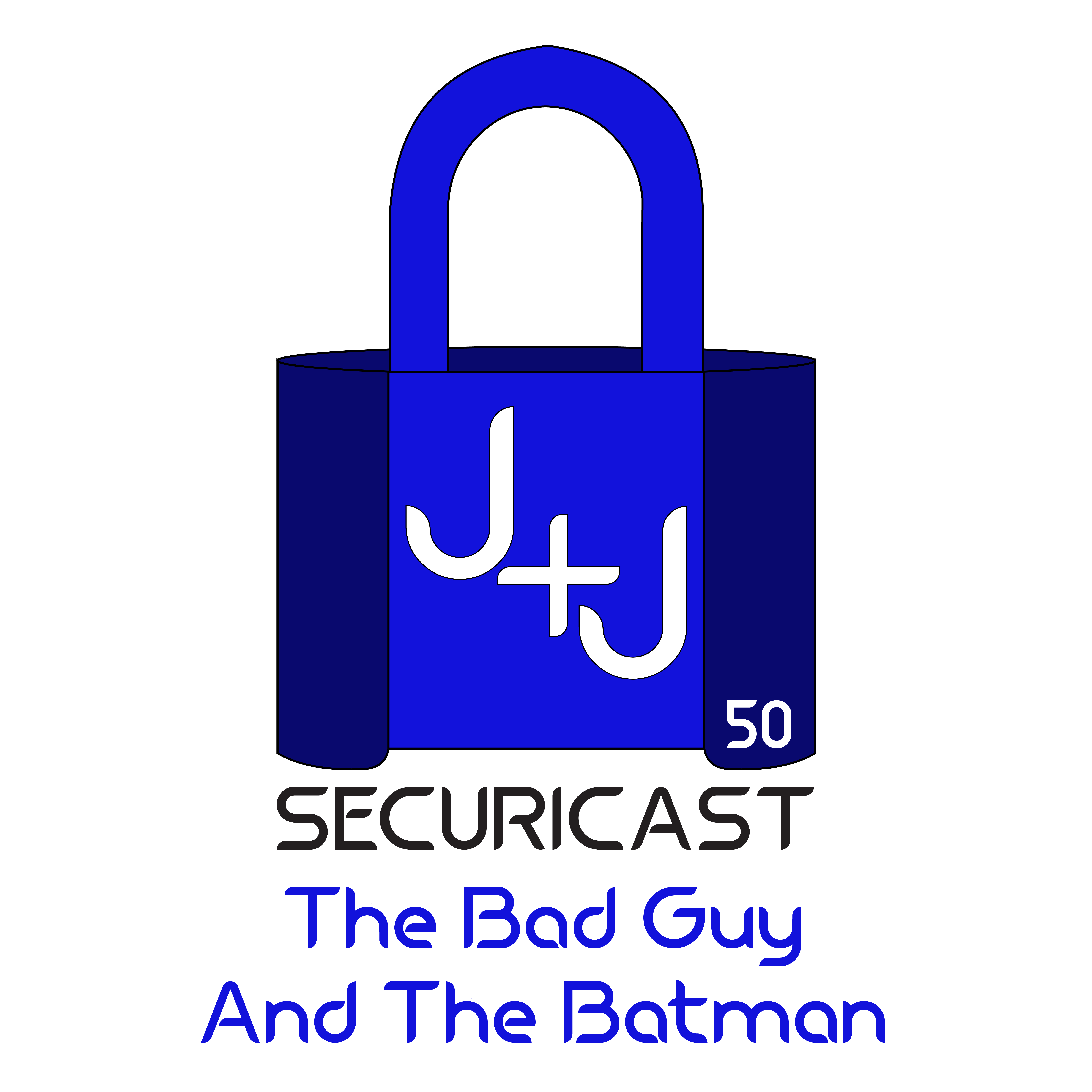 J+J SecuriCast Episode 50 - The Bad Buy and The Batman