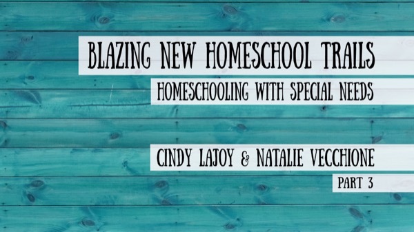 Blazing New Homeschool Trails - Homeschooling with FASD and Special Needs