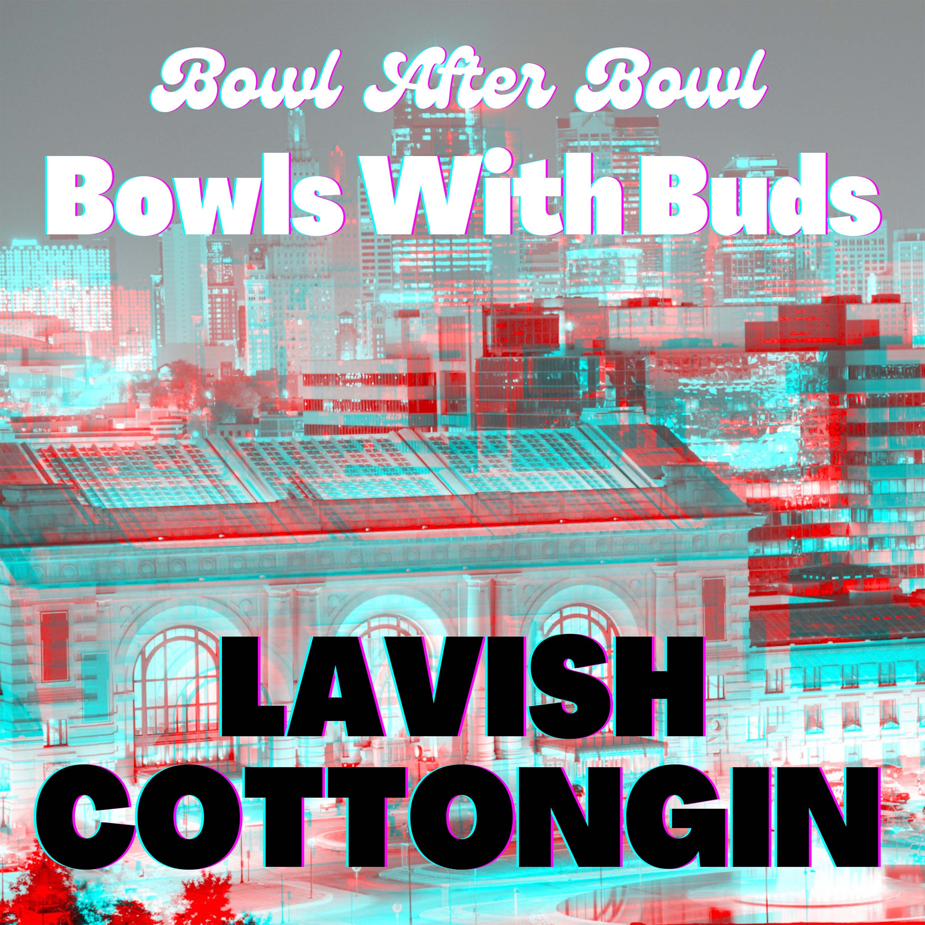 Episode 190 ★ Bowls With Buds ★ Cottongin and Lavish