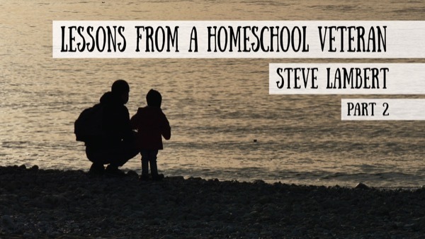 Lessons from a Homeschool Veteran - Steve Lambert on the Schoolhouse Rocked Podcast