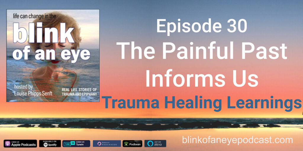 Blink of an Eye Podcast Episode 30: The Painful Past Informs Us Trauma Healing Learning