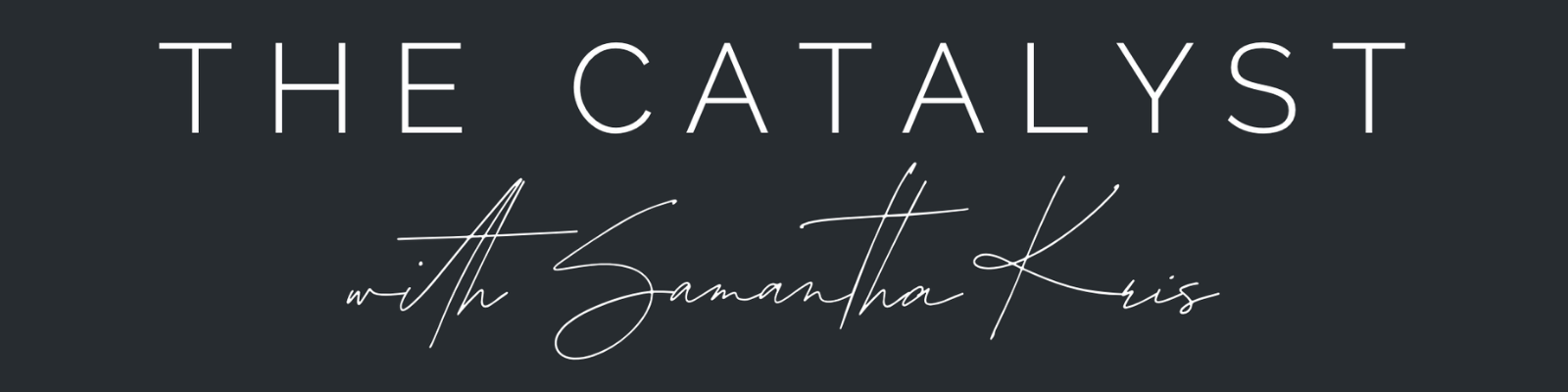 The Catalyst with Samantha Kris