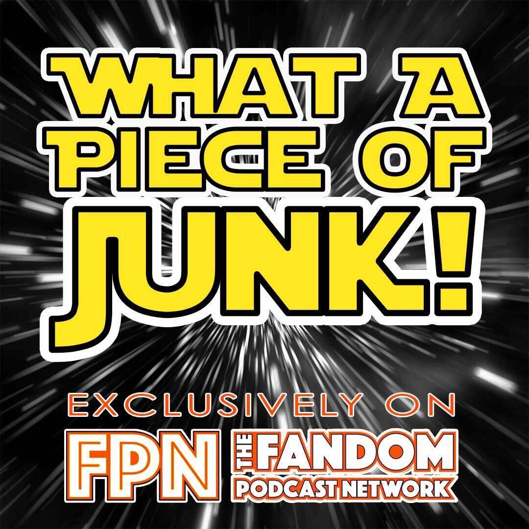 What A Piece of Junk! (The FPNet Star Wars Podcast)