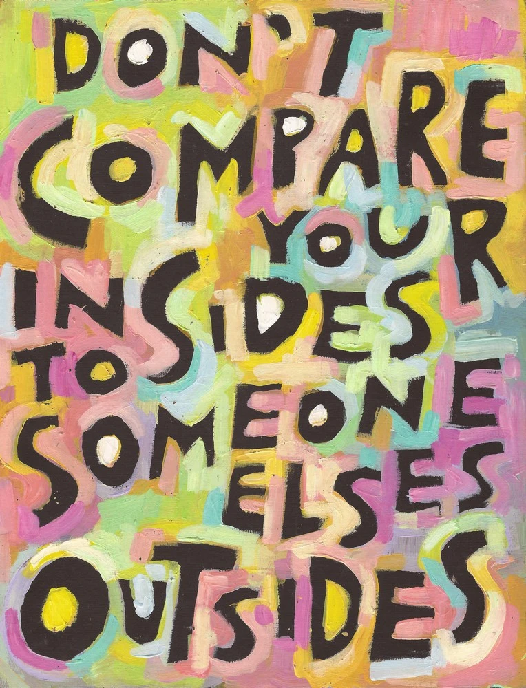 Don't Compare your Insides to Someone else's Outside