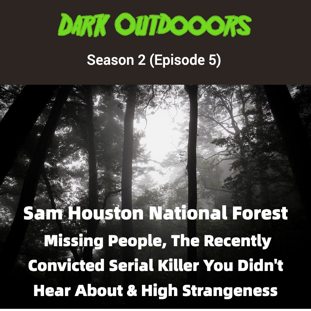 Sam Houston National Forest: Missing People, The Recently Proven Serial Killer You Didn’t Hear About & High Strangeness