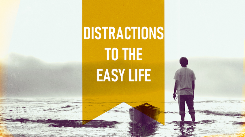Distractions To The Easy Life by Pastor Duane Lowe