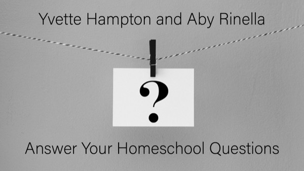 Yvette and Aby Answer Your Homeschool Questions