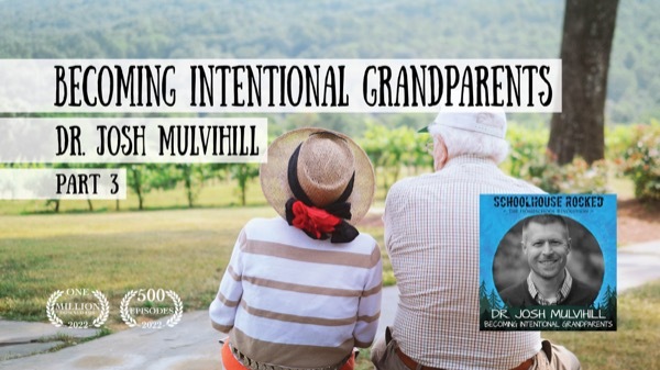 Becoming Intentional Grandparents – Dr. Josh Mulvihill, Part 3 (Family Series)