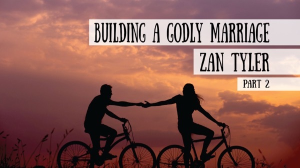 Building a Godly Marriage - Zan Tyler, Part 2 (Meet the Cast!)