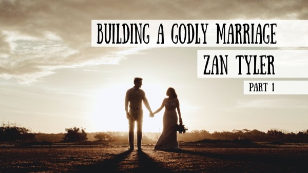 Building a Godly Marriage - Zan Tyler, Part 1 (Meet the Cast!)